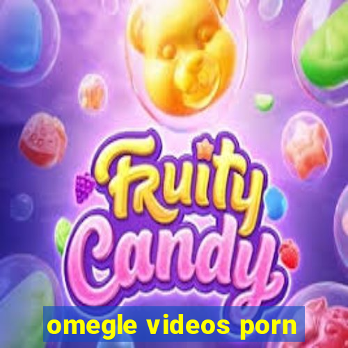 omegle videos porn